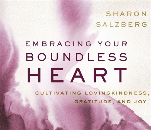 Embracing Your Boundless Heart: Cultivating Lovingkindness, Gratitude, and Joy (Audio CD)