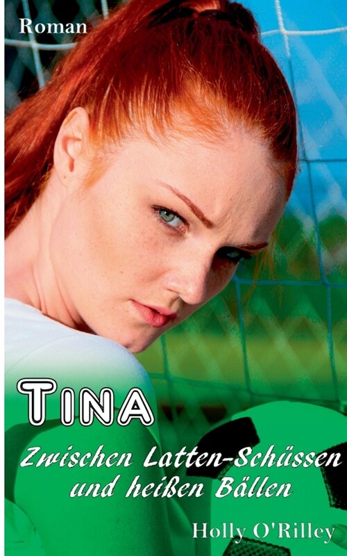 Tina - Zwischen Latten-Sch?sen und hei?n B?len: Erotischer Roman (Paperback)
