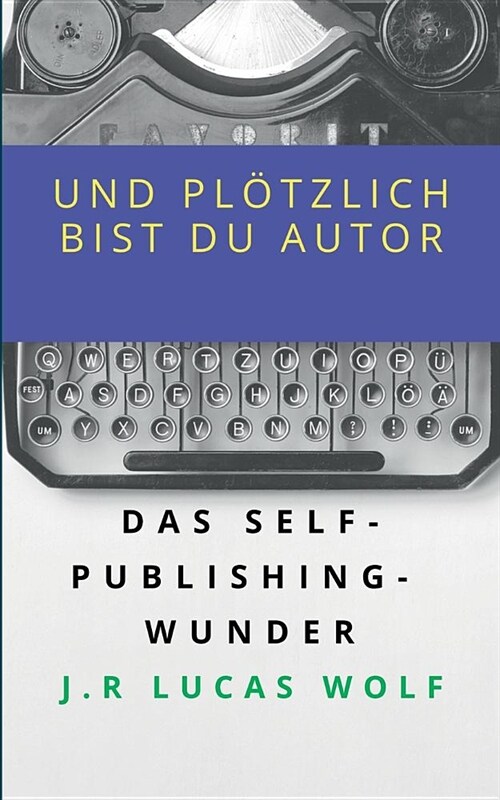 Und pl?zlich bist du Autor: Das Self-Publishing-Wunder (Paperback)