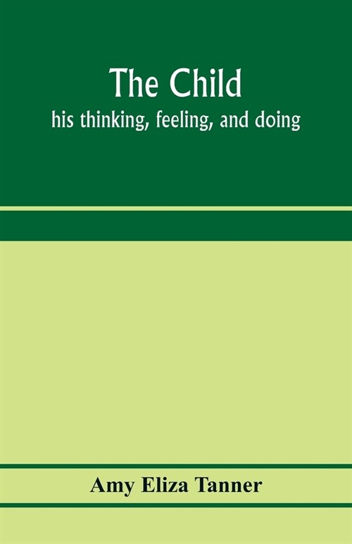 The child; his thinking, feeling, and doing (Paperback)