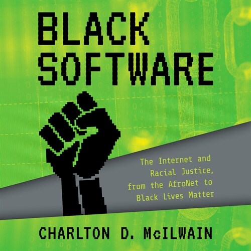 Black Software: The Internet & Racial Justice, from the Afronet to Black Lives Matter (Audio CD)
