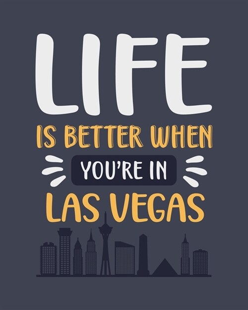 Life Is Better When Youre In Las Vegas: Vegas Gift for People Who Love Las Vegas Nevada - Funny Blank Lined Journal or Notebook (Paperback)