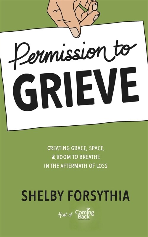 Permission to Grieve: Creating Grace, Space, & Room to Breathe in the Aftermath of Loss (Paperback)