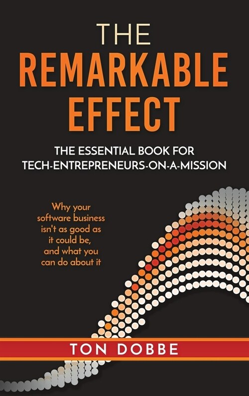 The remarkable effect : the essential book for tech-entrepreneurs-on-a-mission (Hardcover)