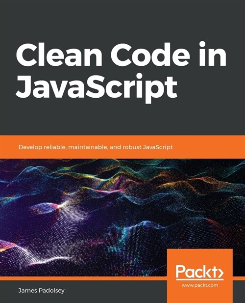 Clean Code in JavaScript : Develop reliable, maintainable, and robust JavaScript (Paperback)