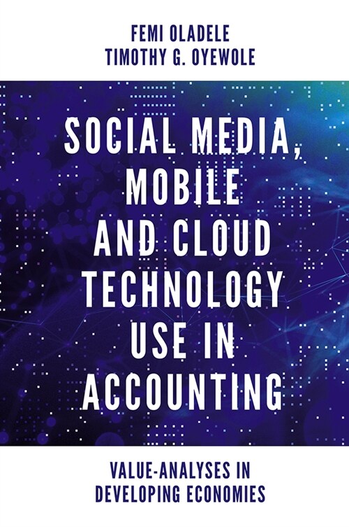 Social Media, Mobile and Cloud Technology Use in Accounting : Value-Analyses in Developing Economies (Hardcover)