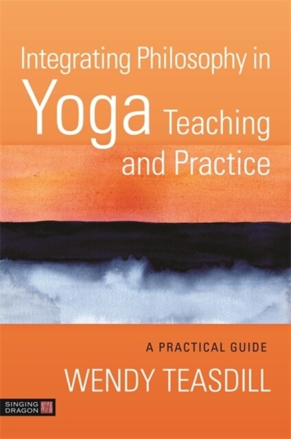 Integrating Philosophy in Yoga Teaching and Practice : A Practical Guide (Paperback)