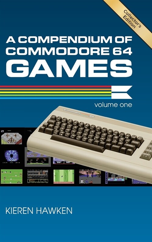 A Compendium of Commodore 64 Games - Volume One (Hardcover, Collectors Har)