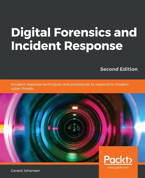 Digital Forensics and Incident Response : Incident response techniques and procedures to respond to modern cyber threats, 2nd Edition (Paperback, 2 Revised edition)