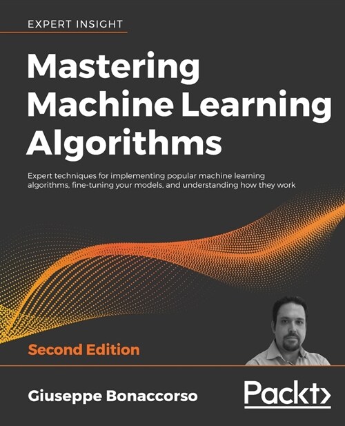 Mastering Machine Learning Algorithms : Expert techniques for implementing popular machine learning algorithms, fine-tuning your models, and understan (Paperback, 2 Revised edition)