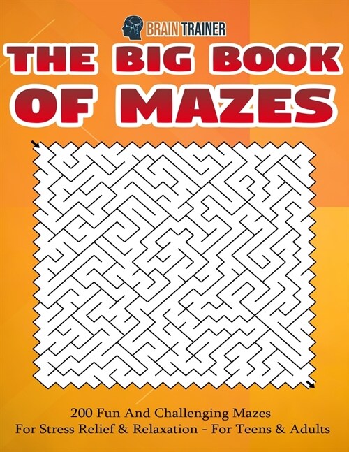 The Big Book Of Mazes 200 Fun And Challenging Mazes For Stress Relief & Relaxation - For Teens & Adults (Paperback)