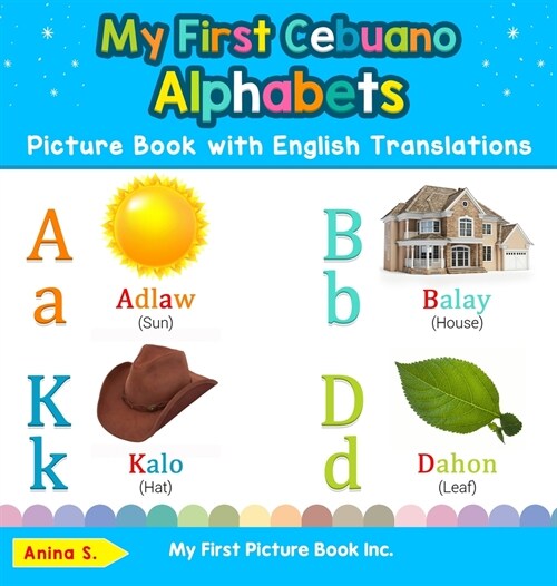 My First Cebuano Alphabets Picture Book with English Translations: Bilingual Early Learning & Easy Teaching Cebuano Books for Kids (Hardcover)