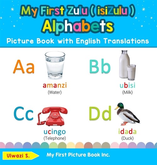 My First Zulu ( isiZulu ) Alphabets Picture Book with English Translations: Bilingual Early Learning & Easy Teaching Zulu ( isiZulu ) Books for Kids (Hardcover)