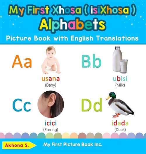 My First Xhosa ( isiXhosa ) Alphabets Picture Book with English Translations: Bilingual Early Learning & Easy Teaching Xhosa ( isiXhosa ) Books for Ki (Hardcover)