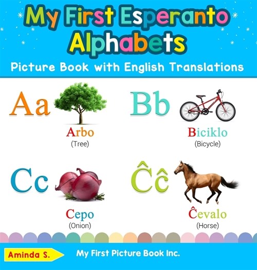 My First Esperanto Alphabets Picture Book with English Translations: Bilingual Early Learning & Easy Teaching Esperanto Books for Kids (Hardcover)