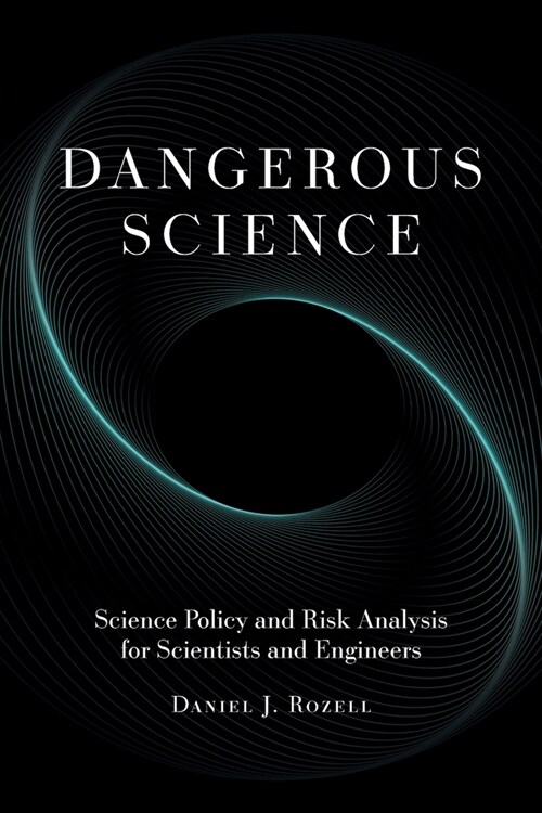 Dangerous Science: Science Policy and Risk Analysis for Scientists and Engineers (Paperback)