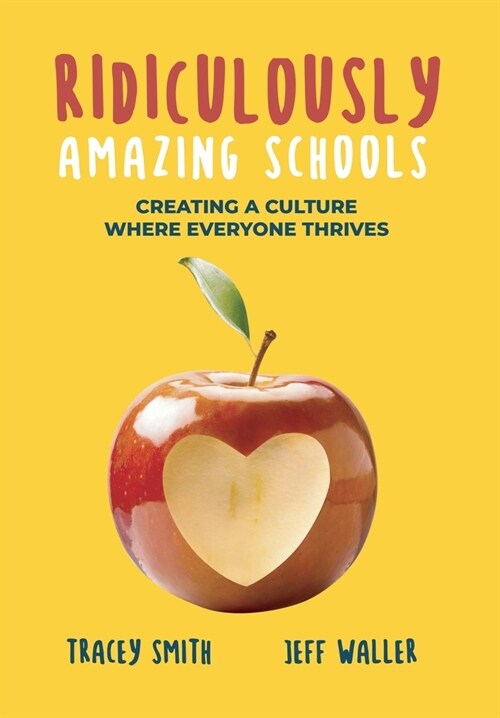 Ridiculously Amazing Schools: Creating A Culture Where Everyone Thrives (Hardcover)