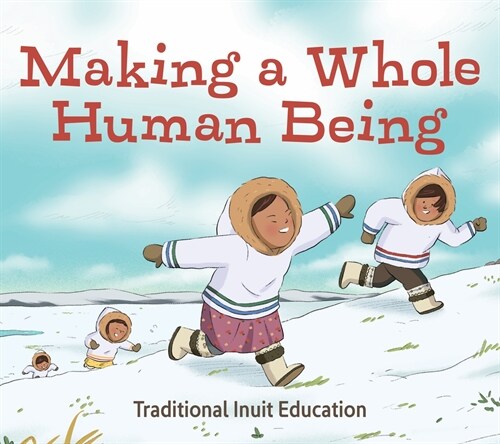 Making a Whole Person: Traditional Inuit Education (Hardcover, English)