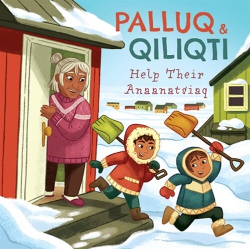 Palluq and Qiliqti Help Their Anaanatsiaq: English Edition (Paperback, English)