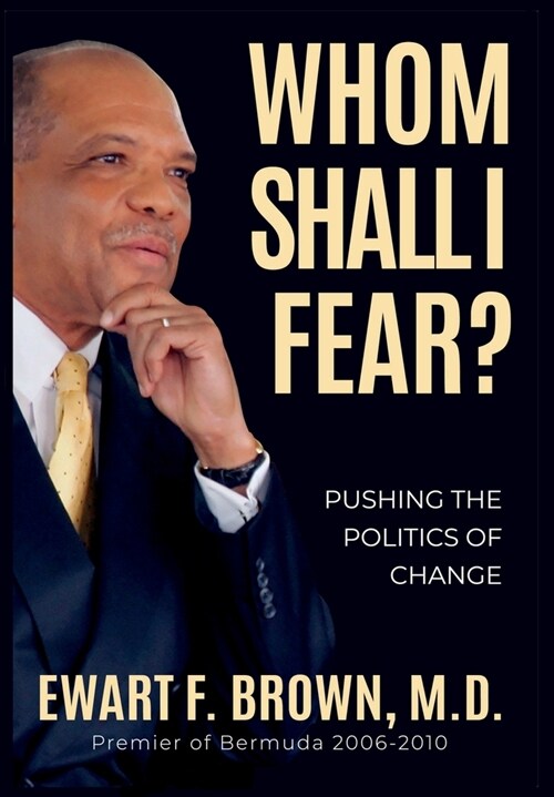 Whom Shall I Fear?: Pushing the Politics of Change (Hardcover)