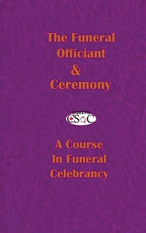 The Funeral Officiant & Ceremony: A Course In Funeral Celebrancy (Hardcover, Hard Cover)