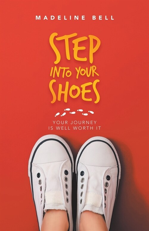 Step into Your Shoes: Your Journey Is Well Worth It (Paperback)