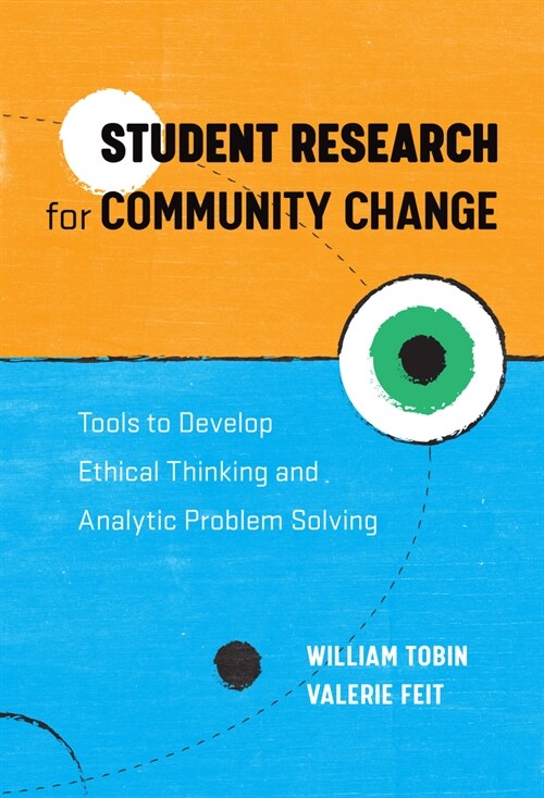 Student Research for Community Change: Tools to Develop Ethical Thinking and Analytic Problem Solving (Hardcover)