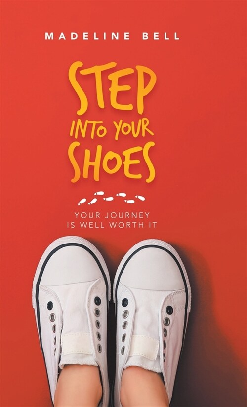 Step into Your Shoes: Your Journey Is Well Worth It (Hardcover)