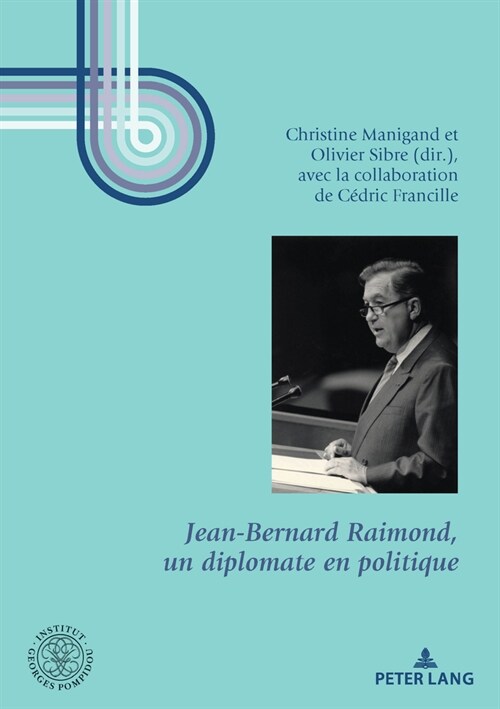 Jean-Bernard Raimond, Un Diplomate En Politique: Pr?ace dHubert V?rine Et Conclusion d?ouard Balladur (Paperback)