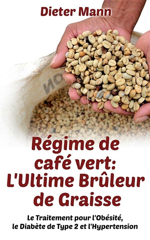 R?ime de caf?vert: LUltime Br?eur de Graisse: Le Traitement pour lOb?it? le Diab?e de Type 2 et lHypertension (Paperback)