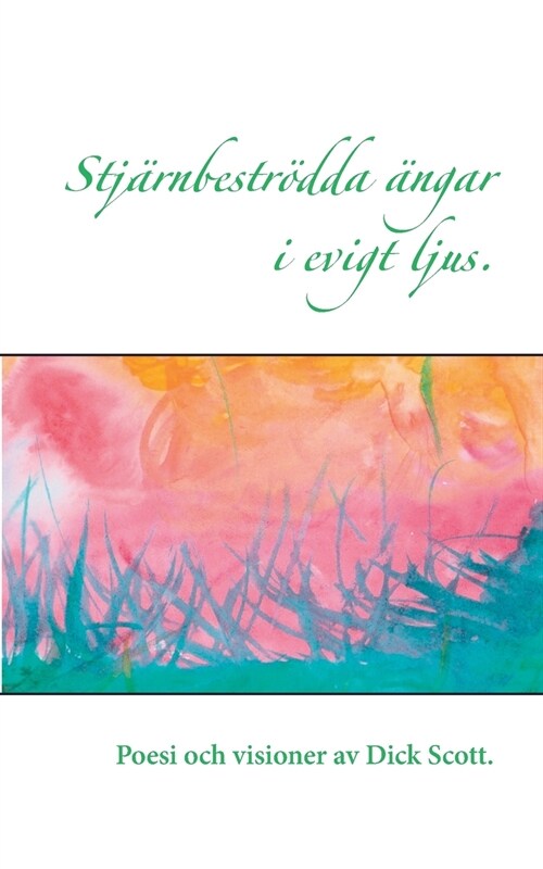 Stj?nbestr?da ?gar i evigt ljus: Poesi och visioner av Dick Scott (Paperback)