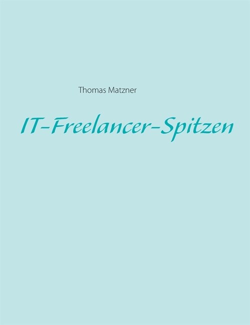 IT-Freelancer-Spitzen (Paperback)