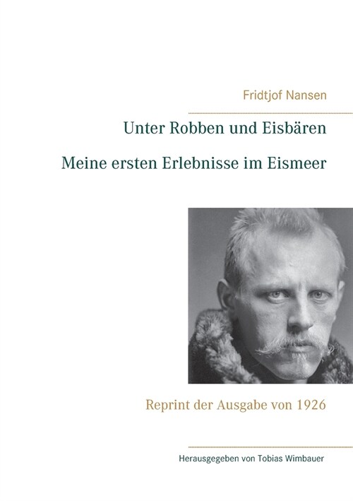 Unter Robben und Eisb?en. Meine ersten Erlebnisse im Eismeer: Reprint der Ausgabe von 1926 (Paperback)