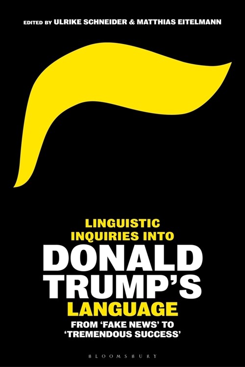 Linguistic Inquiries into Donald Trump’s Language : From Fake News to Tremendous Success (Hardcover)
