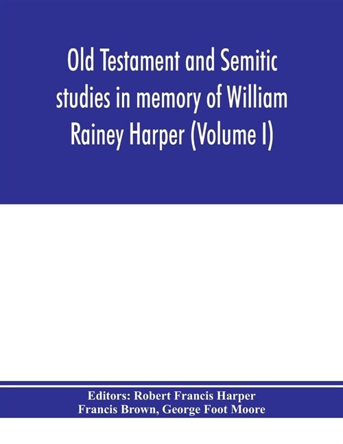 Old Testament and Semitic studies in memory of William Rainey Harper (Volume I) (Paperback)