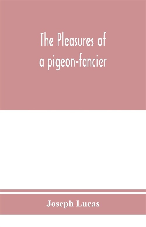 The pleasures of a pigeon-fancier (Paperback)