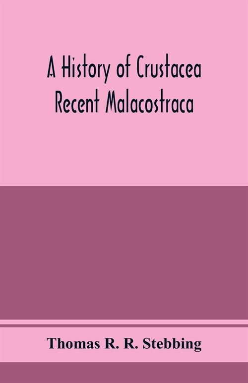 A history of Crustacea; recent Malacostraca (Paperback)