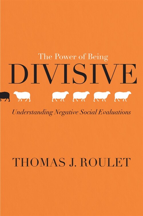 The Power of Being Divisive: Understanding Negative Social Evaluations (Hardcover)