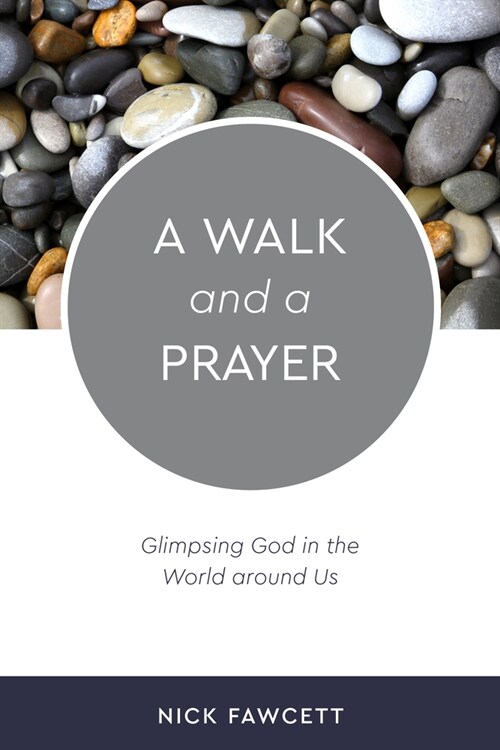 A Walk and a Prayer: Glimpsing God in the World around Us (Paperback)