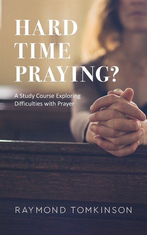 Hard Time Praying?: A Study Course Exploring Difficulties with Prayer (Paperback)