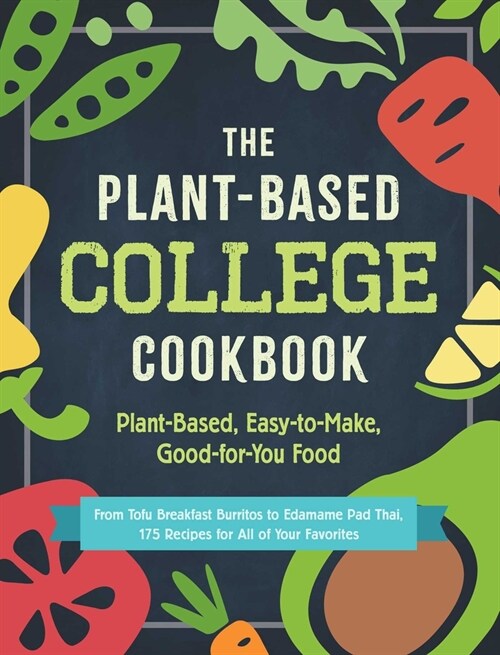The Plant-Based College Cookbook: Plant-Based, Easy-To-Make, Good-For-You Food (Paperback)