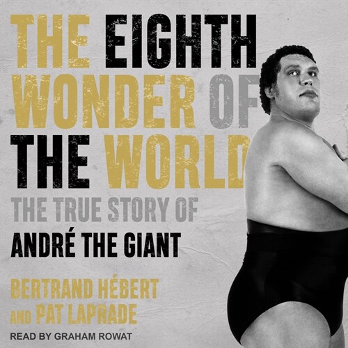 The Eighth Wonder of the World: The True Story of Andr� The Giant (MP3 CD)