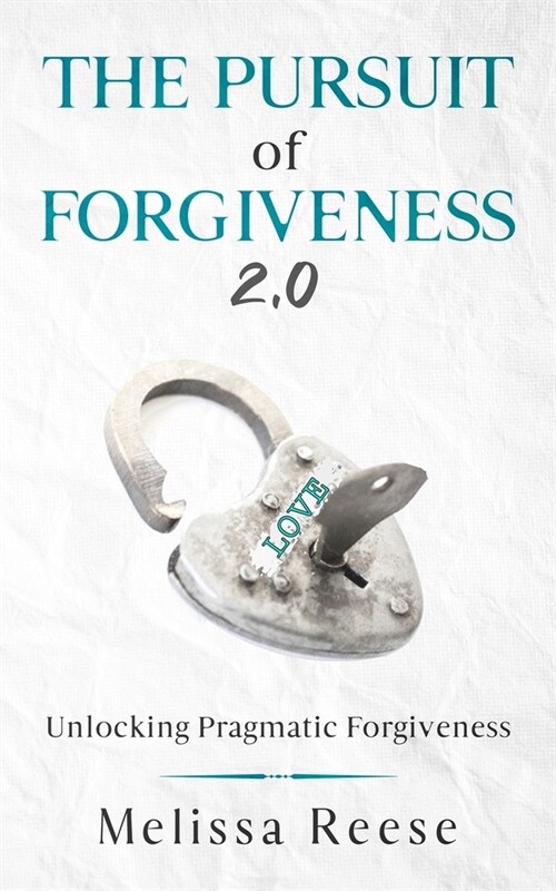The Pursuit of Forgiveness 2.0: Unlocking Pragmatic Forgiveness (Paperback)
