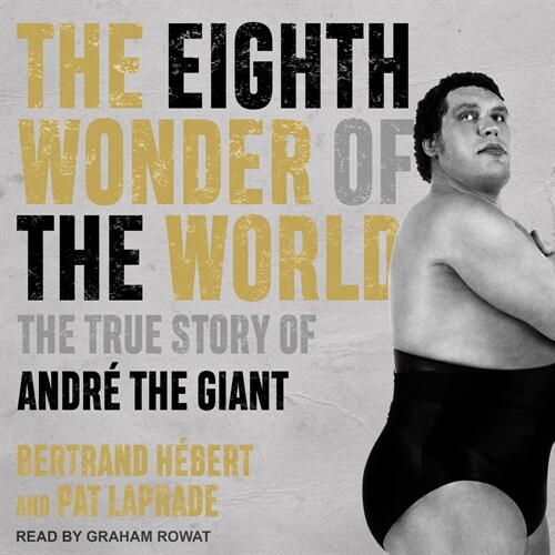 The Eighth Wonder of the World: The True Story of Andr� The Giant (Audio CD)