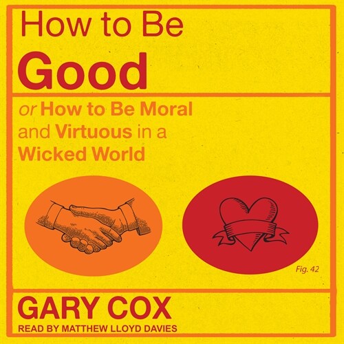 How to Be Good: Or How to Be Moral and Virtuous in a Wicked World (Audio CD)