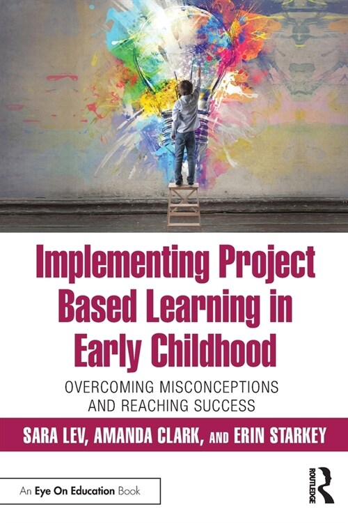 Implementing Project Based Learning in Early Childhood : Overcoming Misconceptions and Reaching Success (Paperback)