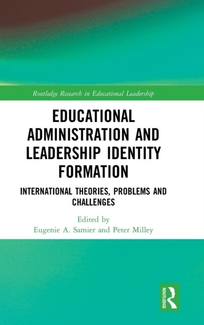 Educational Administration and Leadership Identity Formation : International Theories, Problems and Challenges (Hardcover)