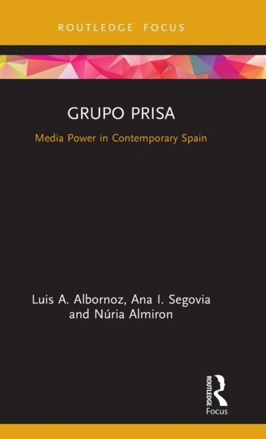 Grupo Prisa : Media Power in Contemporary Spain (Hardcover)