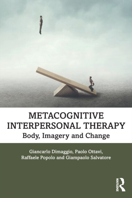 Metacognitive Interpersonal Therapy : Body, Imagery and Change (Paperback)