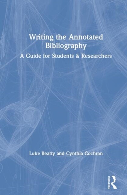 Writing the Annotated Bibliography : A Guide for Students & Researchers (Hardcover)